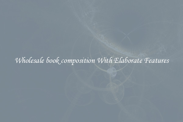 Wholesale book composition With Elaborate Features
