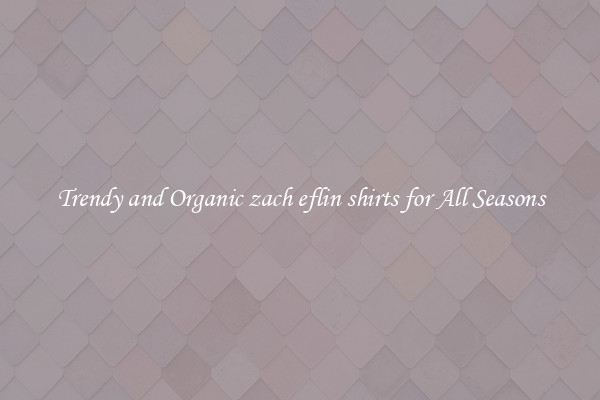 Trendy and Organic zach eflin shirts for All Seasons