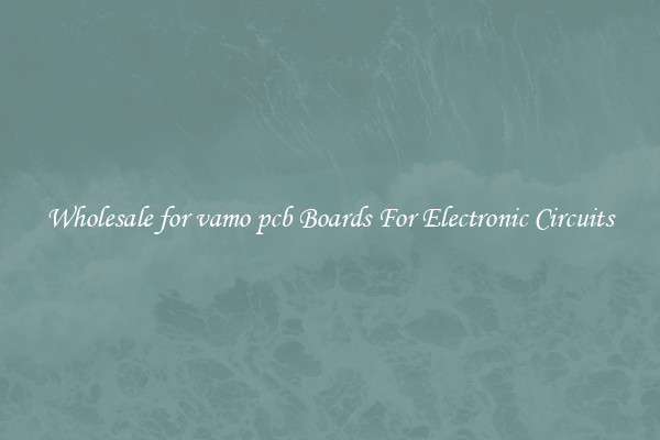 Wholesale for vamo pcb Boards For Electronic Circuits
