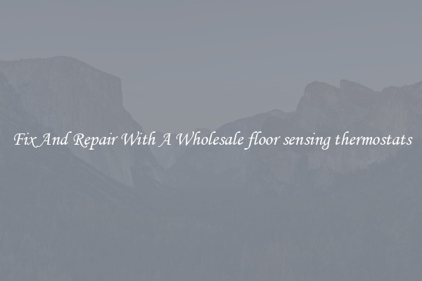 Fix And Repair With A Wholesale floor sensing thermostats