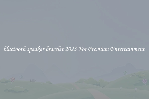 bluetooth speaker bracelet 2023 For Premium Entertainment 