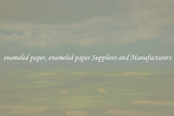 enameled paper, enameled paper Suppliers and Manufacturers