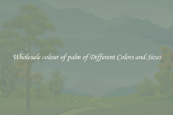 Wholesale colour of palm of Different Colors and Sizes