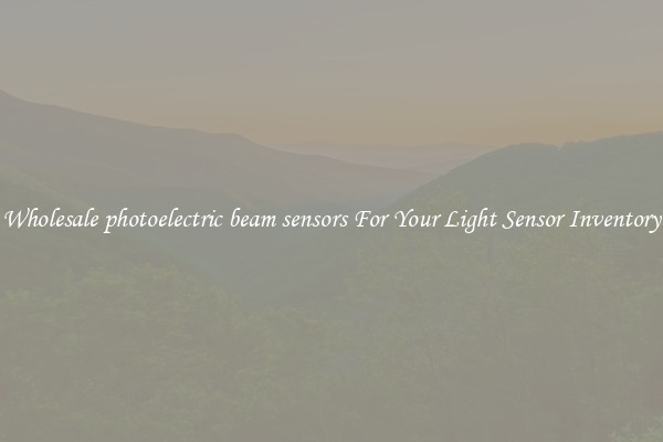 Wholesale photoelectric beam sensors For Your Light Sensor Inventory