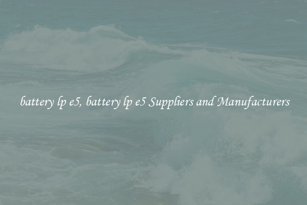 battery lp e5, battery lp e5 Suppliers and Manufacturers