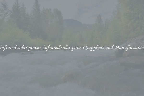 infrared solar power, infrared solar power Suppliers and Manufacturers