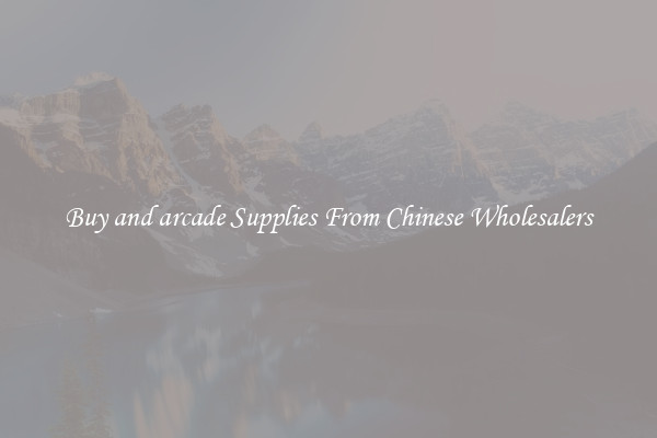Buy and arcade Supplies From Chinese Wholesalers