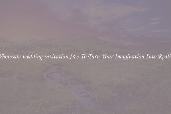 Wholesale wedding invitation free To Turn Your Imagination Into Reality