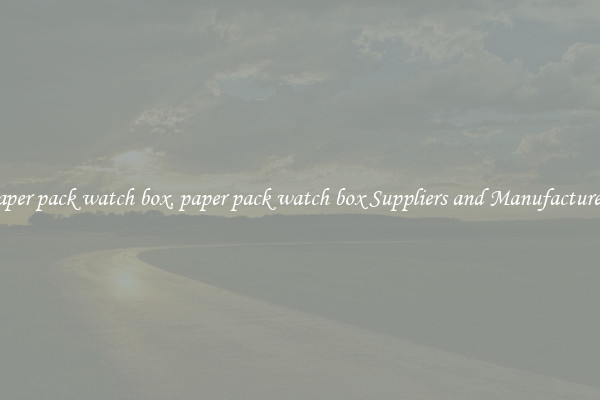 paper pack watch box, paper pack watch box Suppliers and Manufacturers