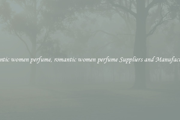 romantic women perfume, romantic women perfume Suppliers and Manufacturers