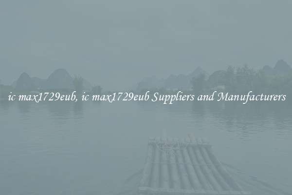 ic max1729eub, ic max1729eub Suppliers and Manufacturers