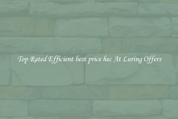 Top Rated Efficient best price hec At Luring Offers