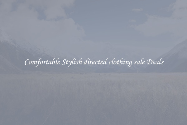 Comfortable Stylish directed clothing sale Deals