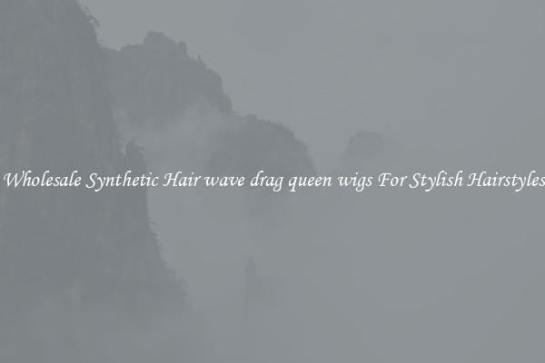 Wholesale Synthetic Hair wave drag queen wigs For Stylish Hairstyles