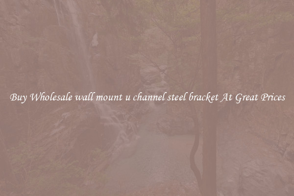 Buy Wholesale wall mount u channel steel bracket At Great Prices