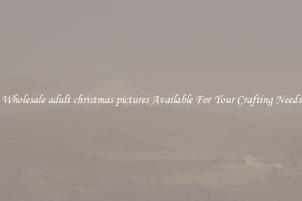 Wholesale adult christmas pictures Available For Your Crafting Needs