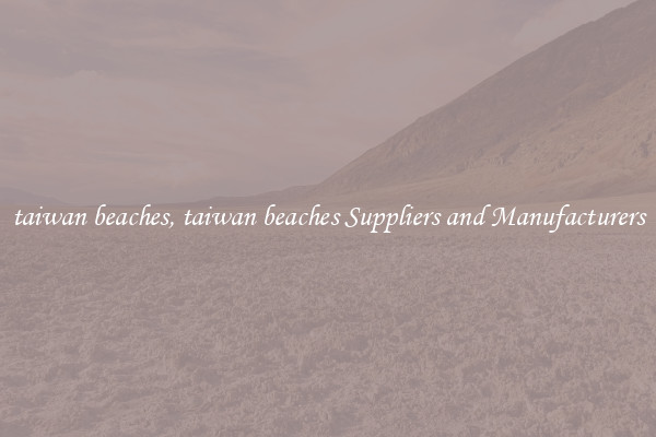taiwan beaches, taiwan beaches Suppliers and Manufacturers