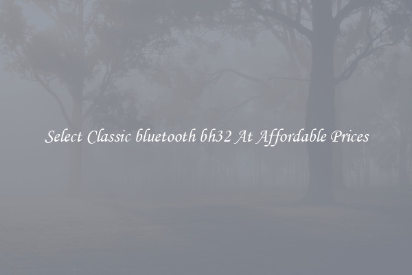 Select Classic bluetooth bh32 At Affordable Prices