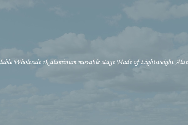 Affordable Wholesale rk aluminum movable stage Made of Lightweight Aluminum 