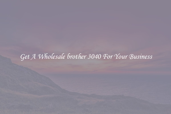 Get A Wholesale brother 3040 For Your Business