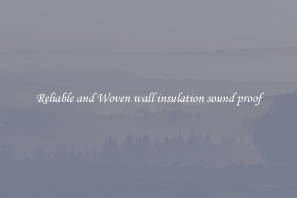 Reliable and Woven wall insulation sound proof