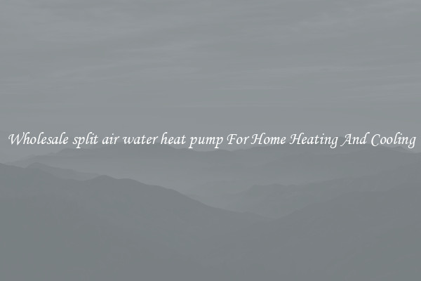 Wholesale split air water heat pump For Home Heating And Cooling