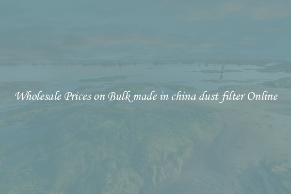 Wholesale Prices on Bulk made in china dust filter Online