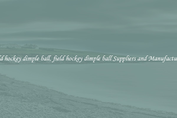 field hockey dimple ball, field hockey dimple ball Suppliers and Manufacturers