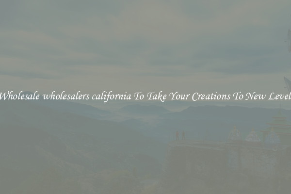 Wholesale wholesalers california To Take Your Creations To New Levels