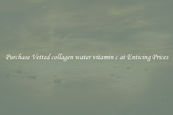 Purchase Vetted collagen water vitamin c at Enticing Prices