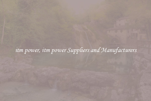 itm power, itm power Suppliers and Manufacturers