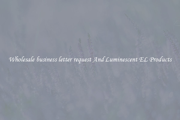 Wholesale business letter request And Luminescent EL Products