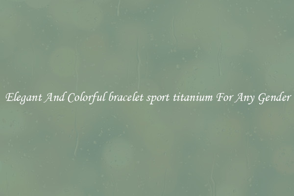 Elegant And Colorful bracelet sport titanium For Any Gender