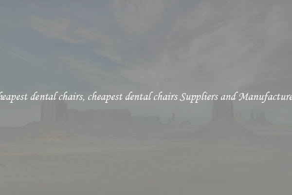 cheapest dental chairs, cheapest dental chairs Suppliers and Manufacturers