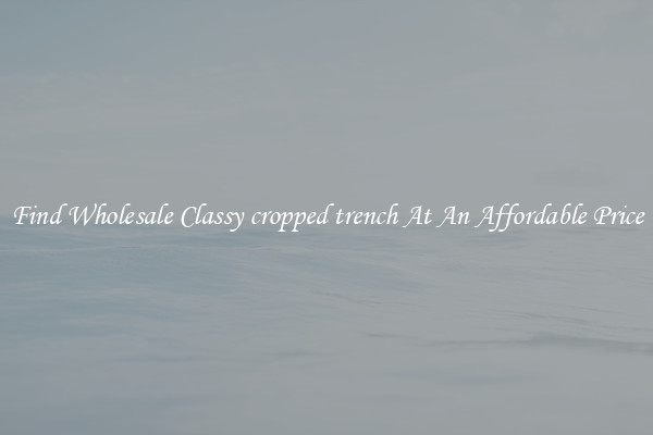 Find Wholesale Classy cropped trench At An Affordable Price