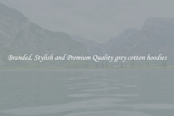 Branded, Stylish and Premium Quality grey cotton hoodies