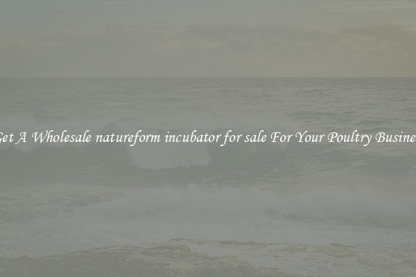 Get A Wholesale natureform incubator for sale For Your Poultry Business