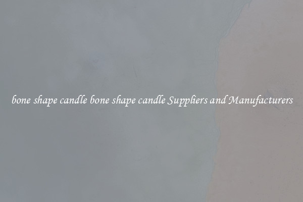 bone shape candle bone shape candle Suppliers and Manufacturers