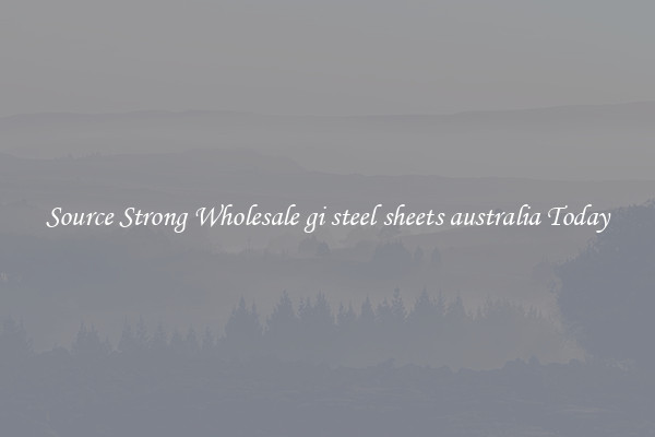 Source Strong Wholesale gi steel sheets australia Today