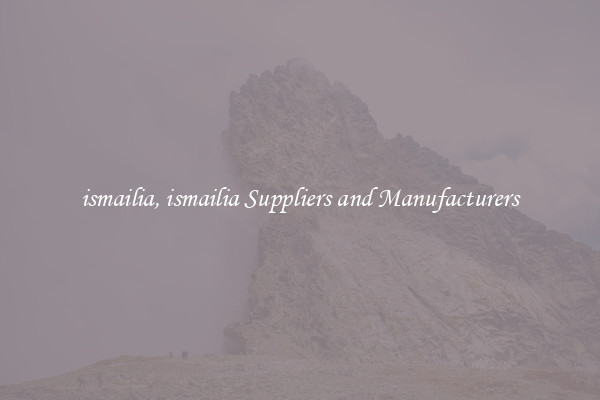 ismailia, ismailia Suppliers and Manufacturers