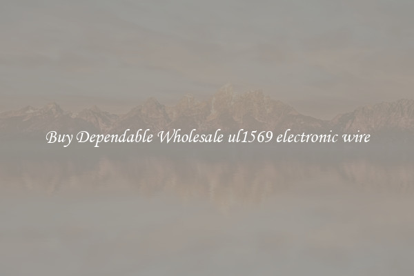 Buy Dependable Wholesale ul1569 electronic wire