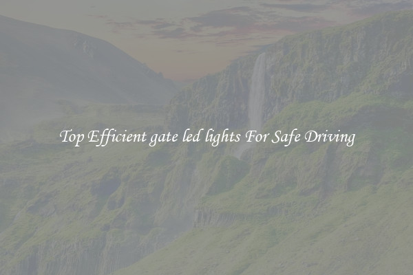 Top Efficient gate led lights For Safe Driving