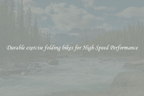 Durable exercise folding bikes for High-Speed Performance
