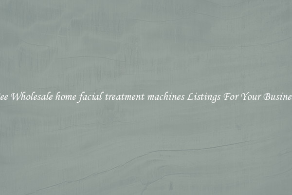 See Wholesale home facial treatment machines Listings For Your Business