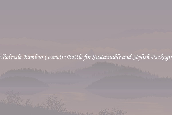 Wholesale Bamboo Cosmetic Bottle for Sustainable and Stylish Packaging