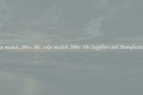 solar module 200w 30v, solar module 200w 30v Suppliers and Manufacturers