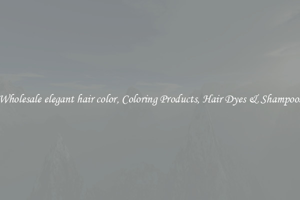 Wholesale elegant hair color, Coloring Products, Hair Dyes & Shampoos