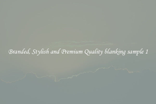 Branded, Stylish and Premium Quality blanking sample 1