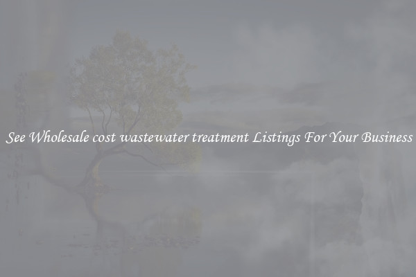 See Wholesale cost wastewater treatment Listings For Your Business