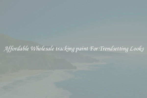 Affordable Wholesale tracking paint For Trendsetting Looks